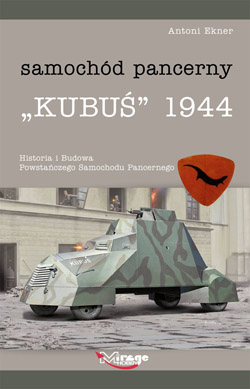 Mirage Hobby: Samochód pancerny 'Kubuś' 1944. Historia i budowa powstańczego samochodu pancernego