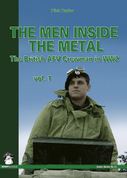 Mushroom Model Publications: Men Inside the Metal. The British AFV Crewman in WW2 Vol.1